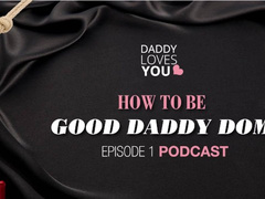 DDLG ROLEPLAY Daddy Loves you Podcast  HOW TO BE A GOOD DADDY DOM!