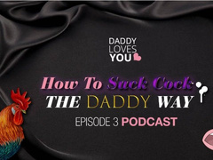 DDLG ROLEPLAY Daddy Teaches you to Suck Cock the Daddy way Podcast