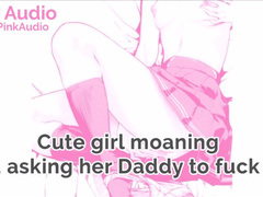 Cute Girl Moaning and asking her Daddy to Fuck her AUDIO