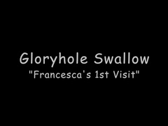 Gloryholeswallow Francesca's 1st visit