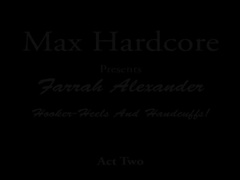 Farrah Alexander Act 2 - Max Hardcore