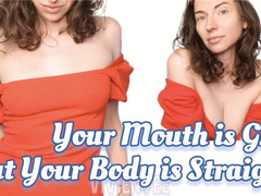 YOUR MOUTH IS GAY but your body is straight
