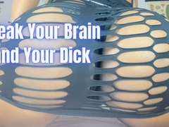 Break Your Brain and Your Dick