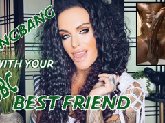 GANGBANG WITH YOUR BBC BEST FRIEND