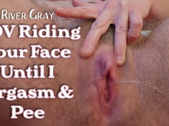 POV Riding Your Face Until I Orgasm And Pee