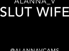 Alannavcams - Slut Wife