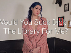 Would You Suck Dick For Me In The Library?