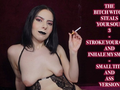 THE BITCH WITCH STEALS YOUR SOUL 3 - STROKE YOUR COCK AND INHALE MY SMOKE - SMALL TITS AND ASS VERSION