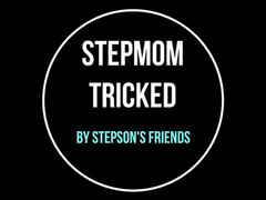 Stepmom Tricked By Stepson's Friends