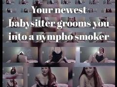 Your newest babysitter grooms you into a nympho smoker