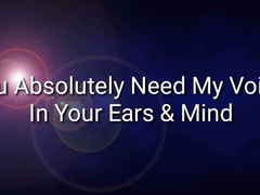 You Absolutely Need My Voice In Your Ears & Mind Audio