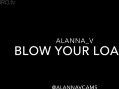 Alanna_V - Blow Your Loads