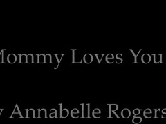 Annabelle Rogers - Mommy Loves You