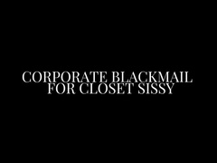 Corporate Blackmail for Closet Sissy POV
