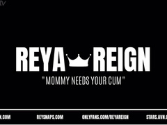 Reya Reign - Mommy Needs your Cum