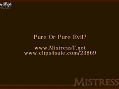 Misstress t pure or pure evil
