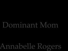Annabelle Rogers - Dominant Mom