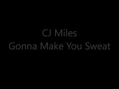 cj m1l3s - gonna make you sweat