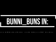 BUNNI_BUNS MASTURBATION AND PRIVATE SHOW