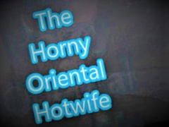 The Horny Oriental Wife