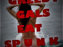 Greedy Gals Eat Spunk