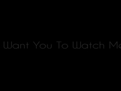 I Want You To Watch Me